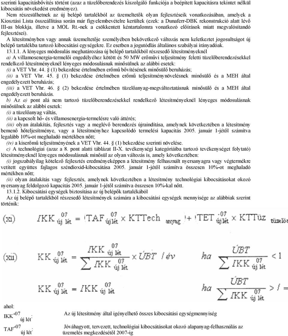 rekonstrukció alatt lévő III-as blokkja, illetve a MOL Rt.-nek a csökkentett kéntartalomra vonatkozó előírások miatt megvalósítandó fejlesztései).