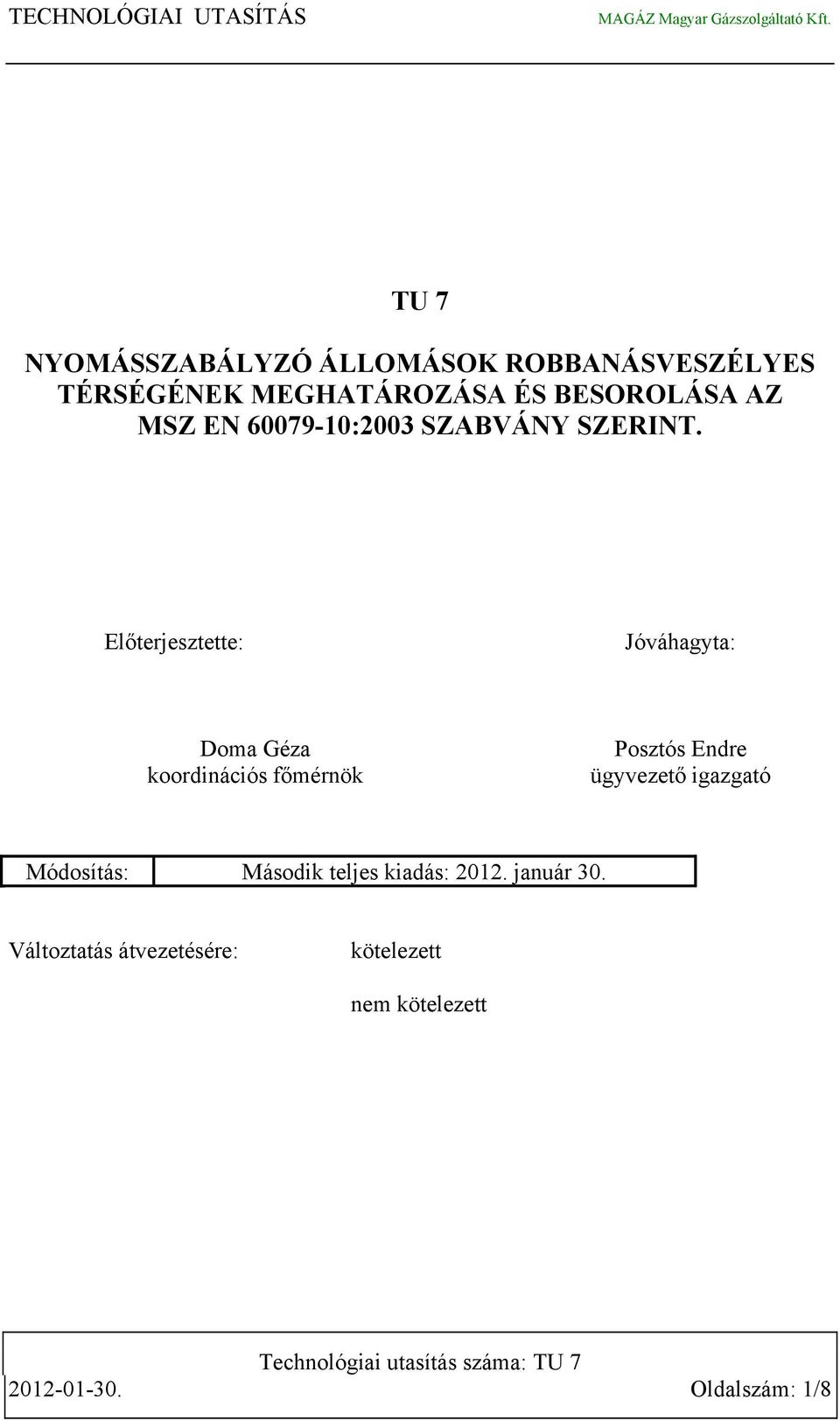 Előterjesztette: Jóváhagyta: Doma Géza koordinációs főmérnök Posztós Endre ügyvezető