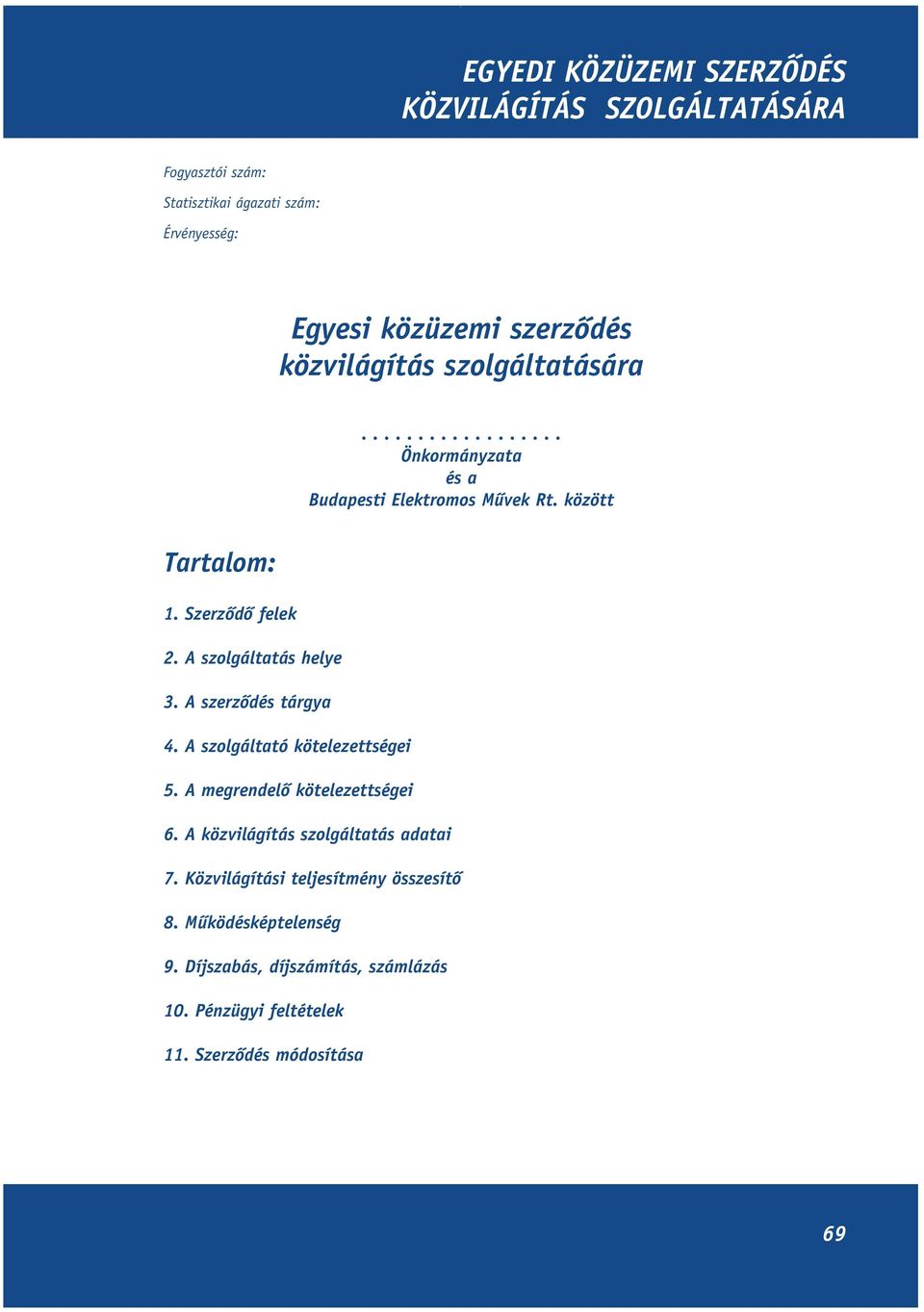 A szolgáltatás helye 3. A szerzôdés tárgya 4. A szolgáltató kötelezettségei 5. A megrendelô kötelezettségei 6.