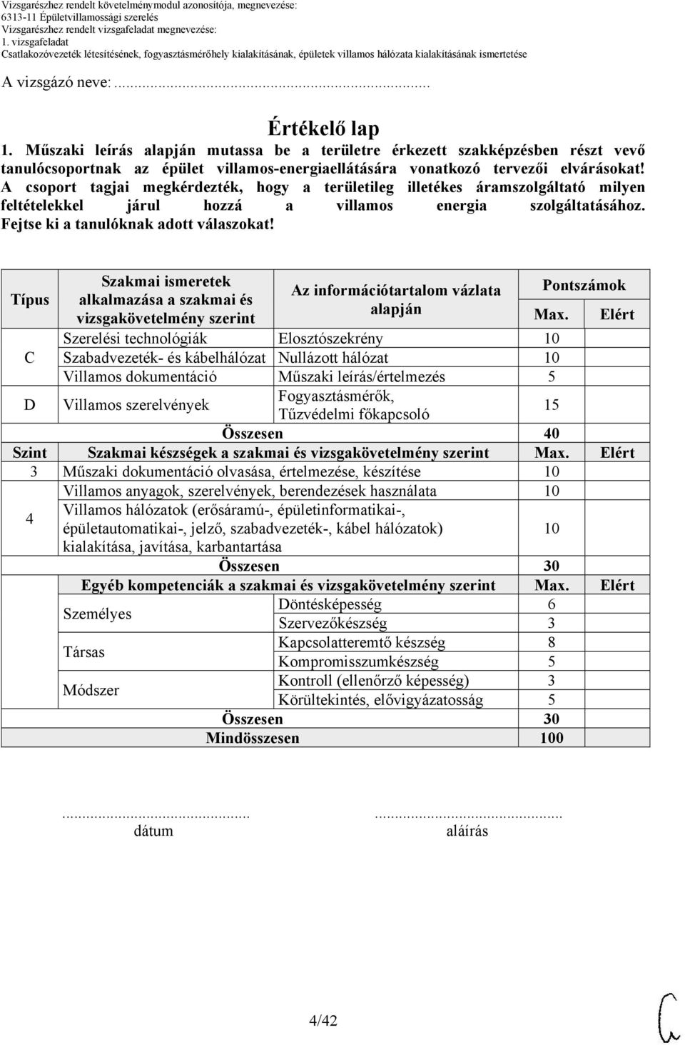 A csoport tagjai megkérdezték, hogy a területileg illetékes áramszolgáltató milyen feltételekkel járul hozzá a villamos energia szolgáltatásához. Fejtse ki a tanulóknak adott válaszokat!