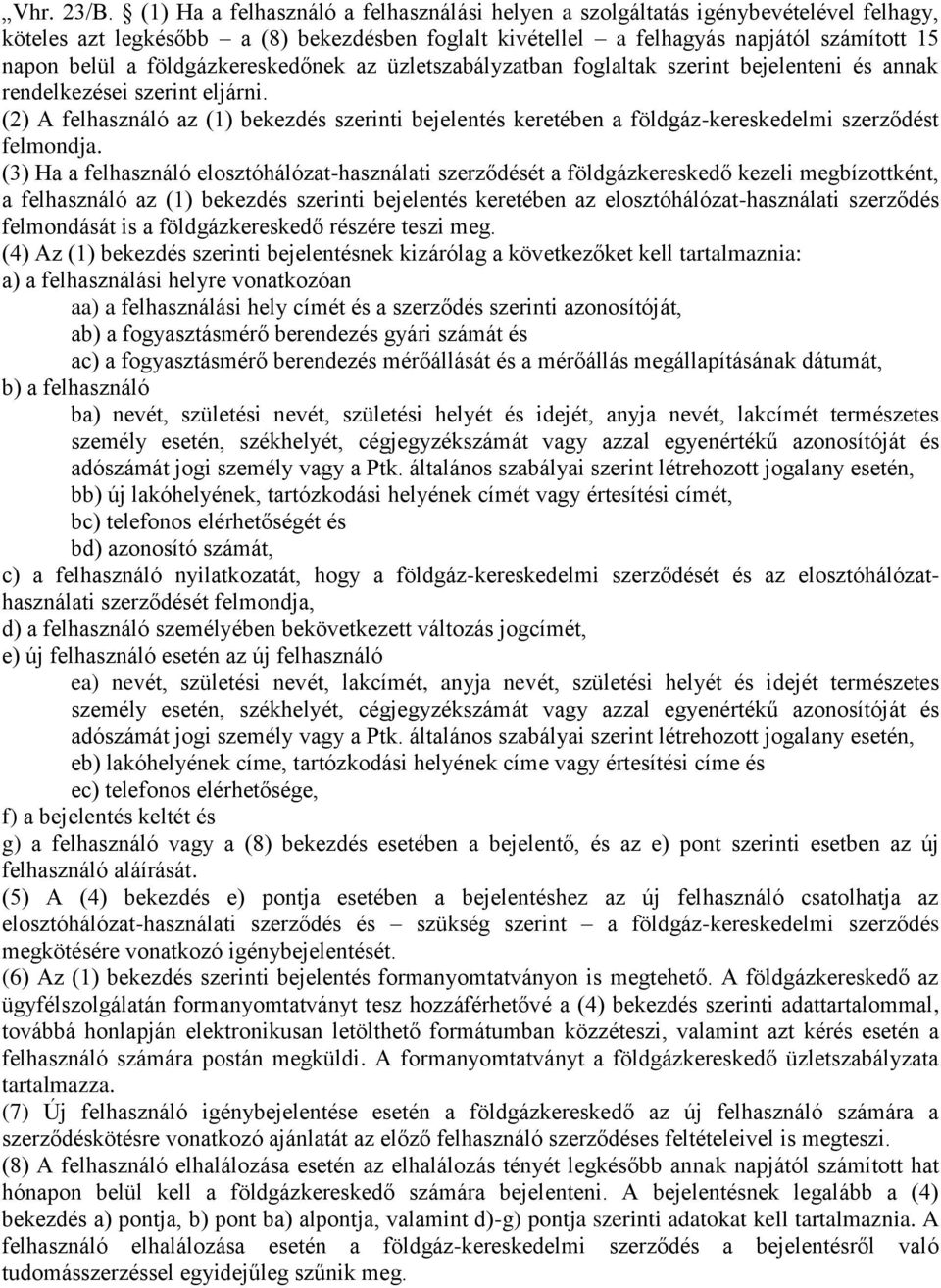 földgázkereskedőnek az üzletszabályzatban foglaltak szerint bejelenteni és annak rendelkezései szerint eljárni.