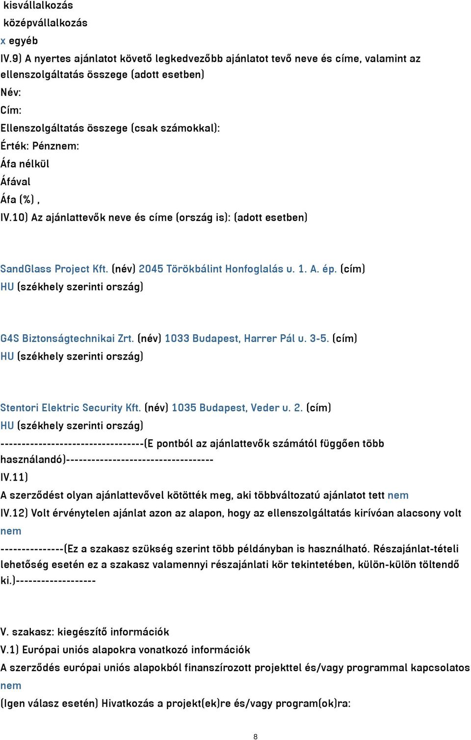 nélkül IV.10) Az ajánlattevők neve és címe (ország is): (adott esetben) SandGlass Project Kft. (név) 2045 Törökbálint Honfoglalás u. 1. A. ép.
