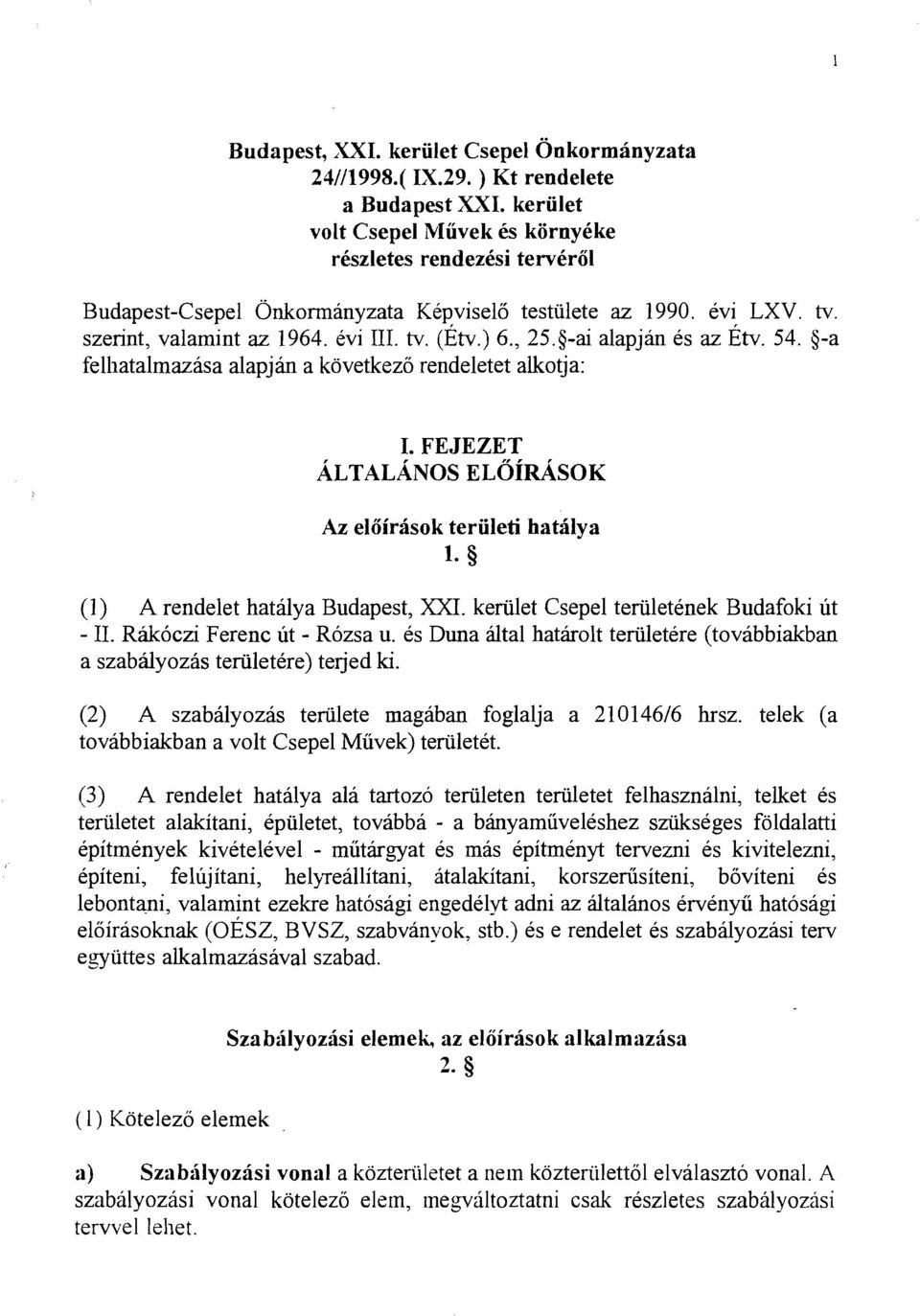 84 alapjan es az ~tv. 54. $-a fell~atalmazasalapjin a kovetkezo rendeletet alkotja: I. FEJEZET ALTALANOS E LO~~SOK h eloirasok teriileti hatilya 1- (1) A rendelet hatalya Budapest, XXI.