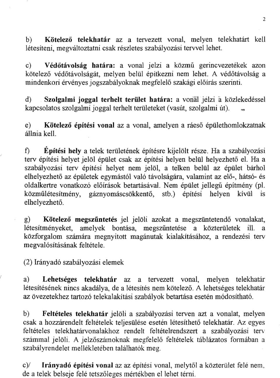 A vedotavolsag a mindenkori ervenyes jogszabalyoknak megfelelo szakagi eloiras szerinti.