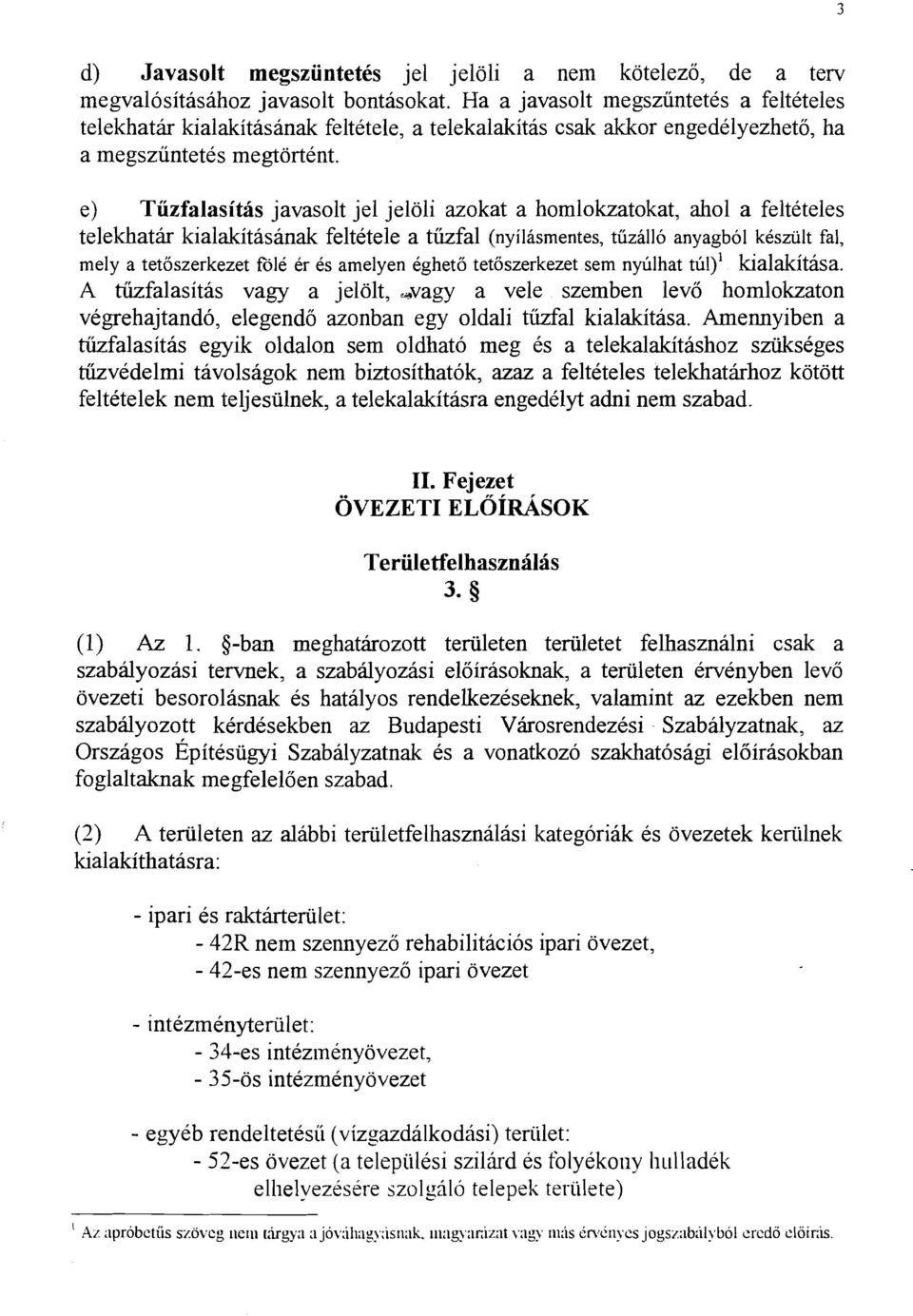 e) Tuzfalasitas javasolt jel jeloli azokat a homlokzatokat, ah01 a felteteles telekhatir kialakitasanak feltetele a tiizfal (nyilasmentes, tiizallo anyagbol kesziilt fal, mely a tetoszerkezet fdle er