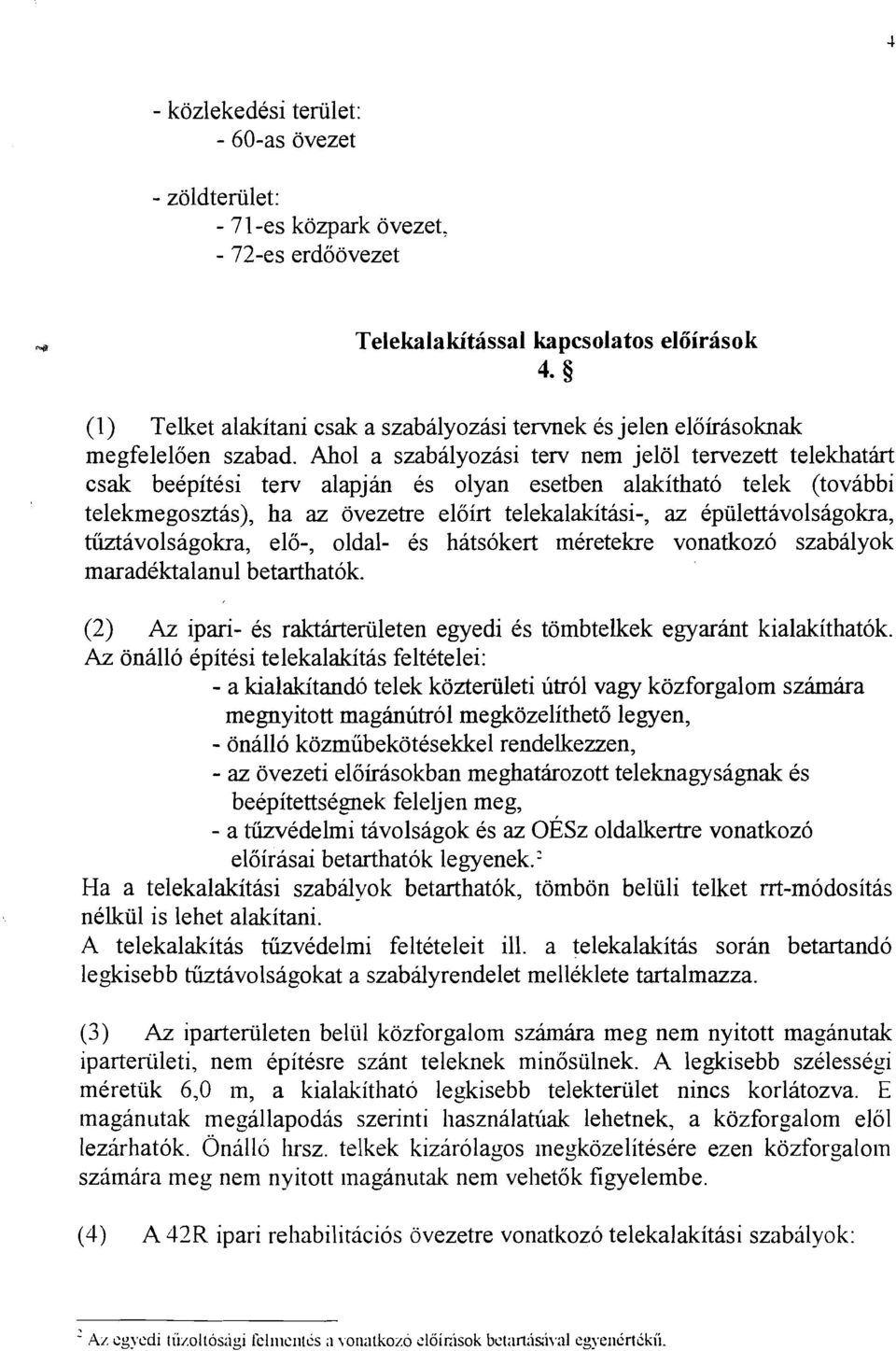 Ah01 a szabalyozasi terv nem jelol tervezett telekhatirt csak beepitesi terv alapjin es olyan esetben alakithato telek (tovabbi telekmegosztas), ha az ovezetre eloirt telekalakitasi-, az