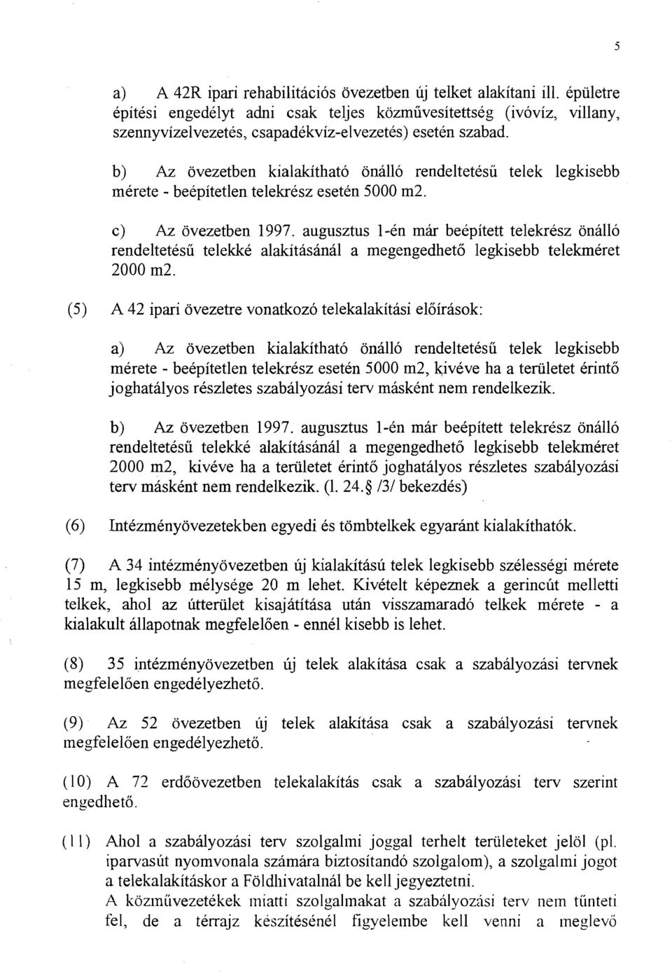 b) Az ovezetben kialakithato onallo rendeltetesii telek legkisebb merete - beepitetlen telekresz eseten 5000 m2. c) Az ovezetben 1997.