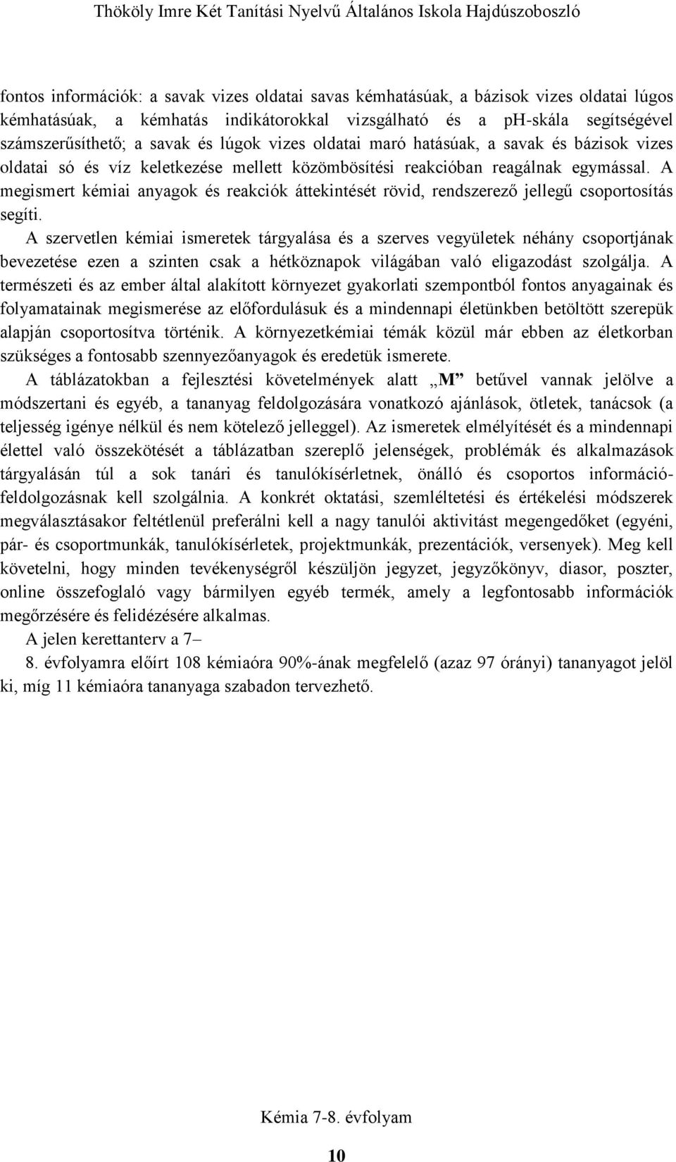 A megismert kémiai anyagok és reakciók áttekintését rövid, rendszerező jellegű csoportosítás segíti.