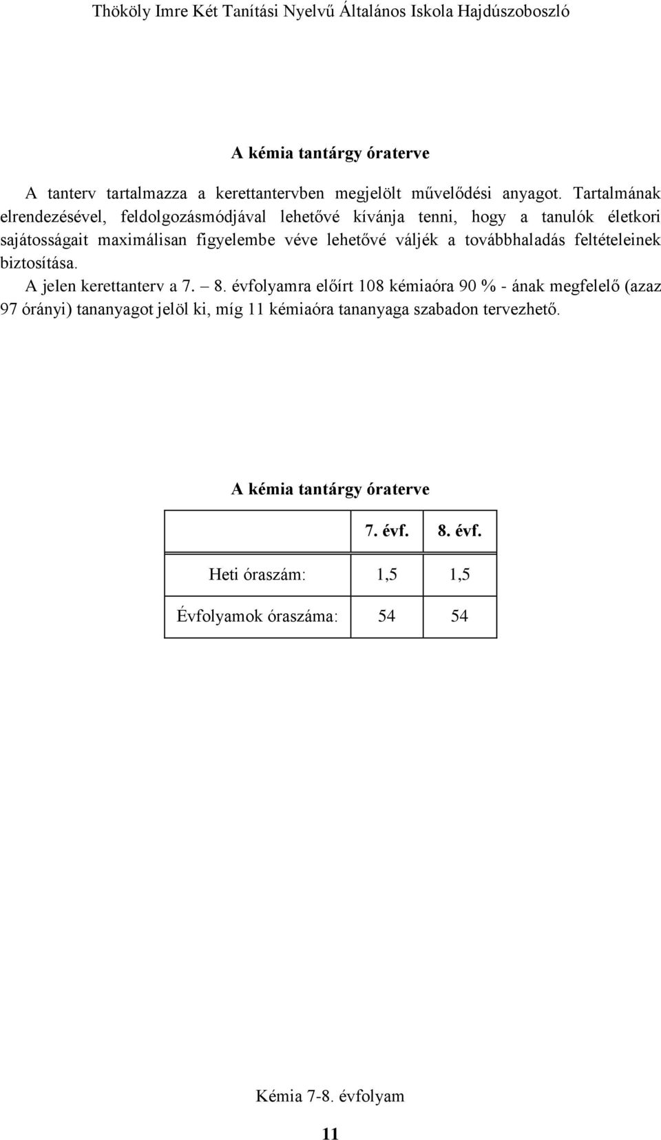 lehetővé váljék a továbbhaladás feltételeinek biztosítása. A jelen kerettanterv a 7. 8.