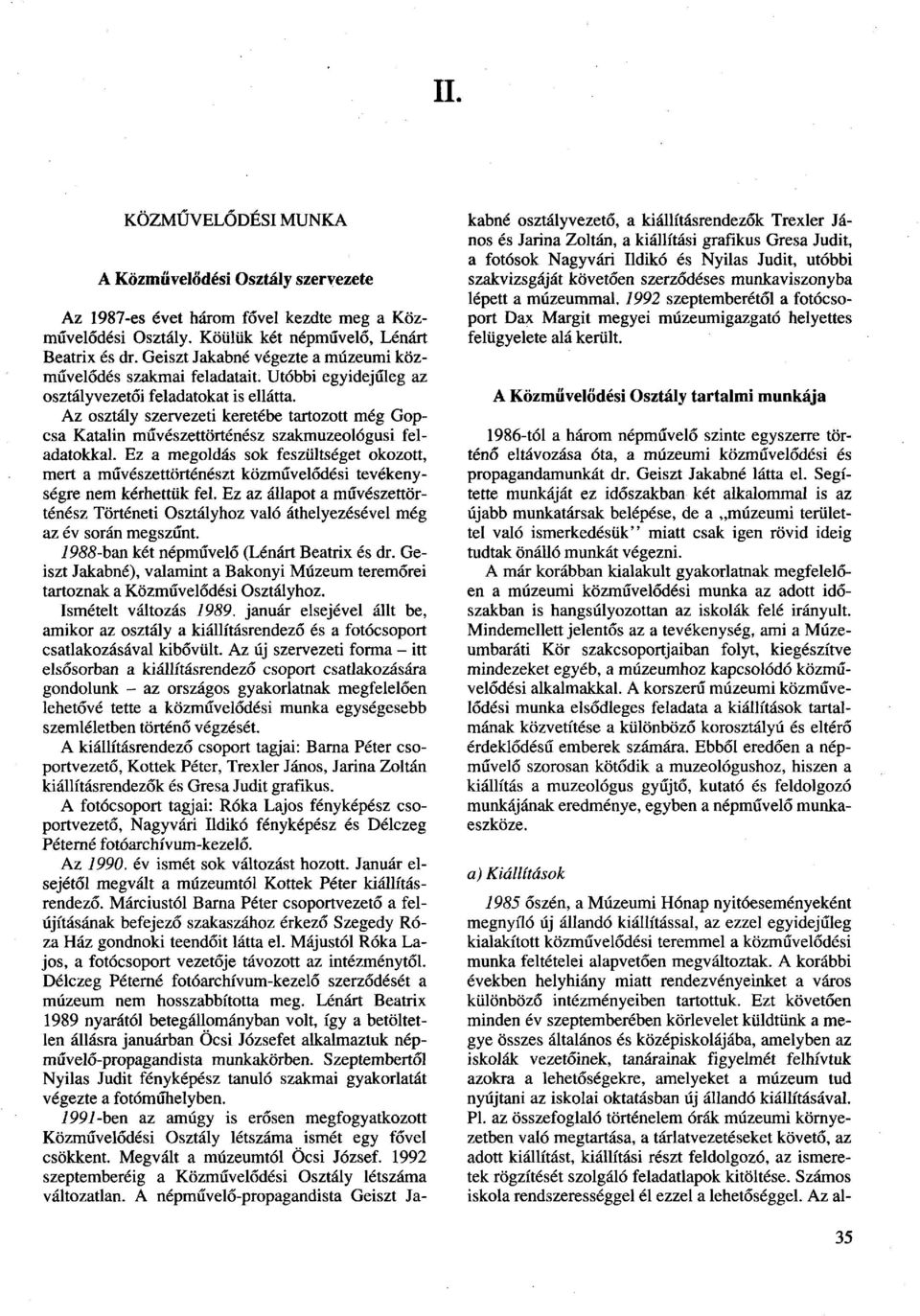 Az osztály szervezeti keretébe tartozott még Gopcsa Katalin művészettörténész szakmuzeológusi feladatokkal.
