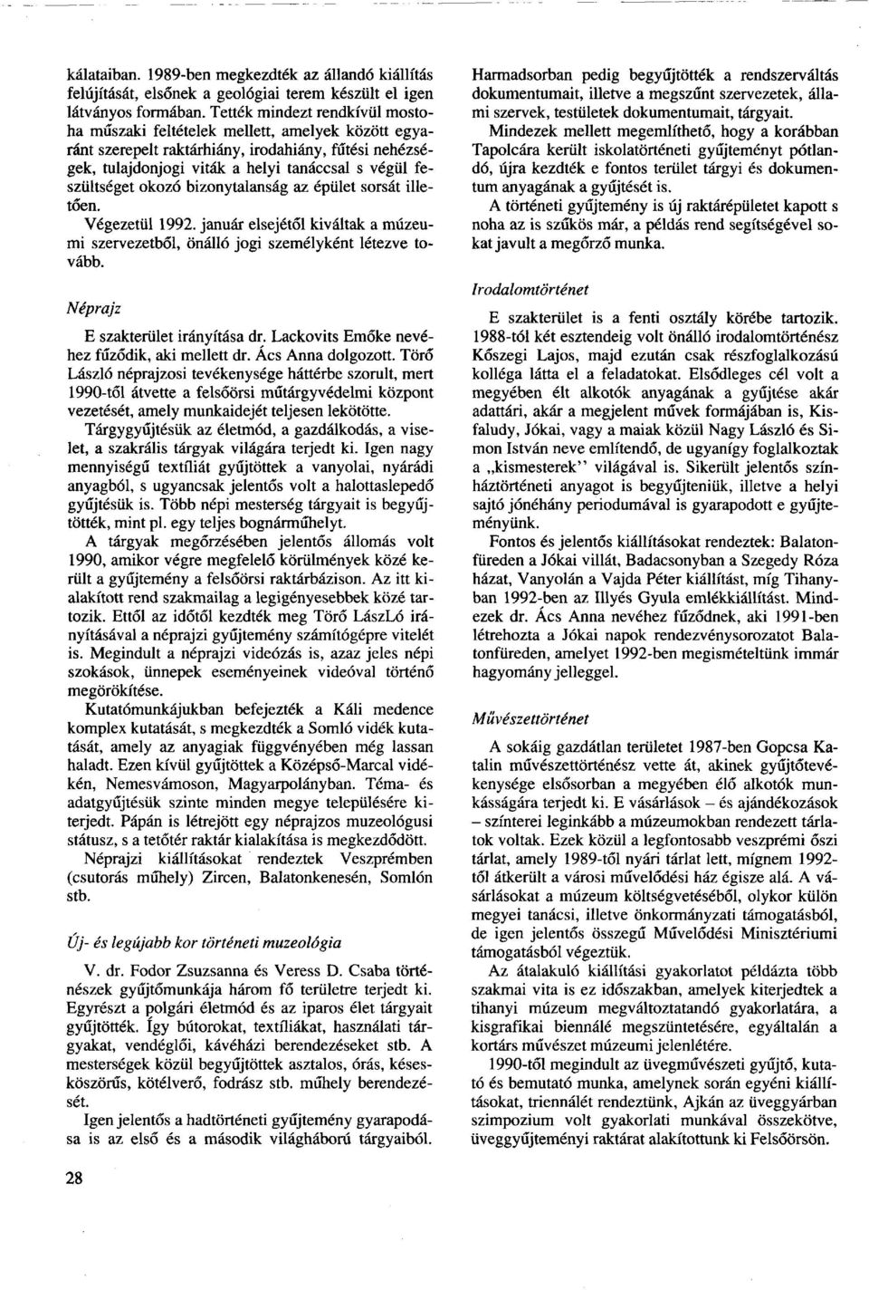 okozó bizonytalanság az épület sorsát illetően. Végezetül 1992. január elsejétől kiváltak a múzeumi szervezetből, önálló jogi személyként létezve tovább. Néprajz E szakterület irányítása dr.
