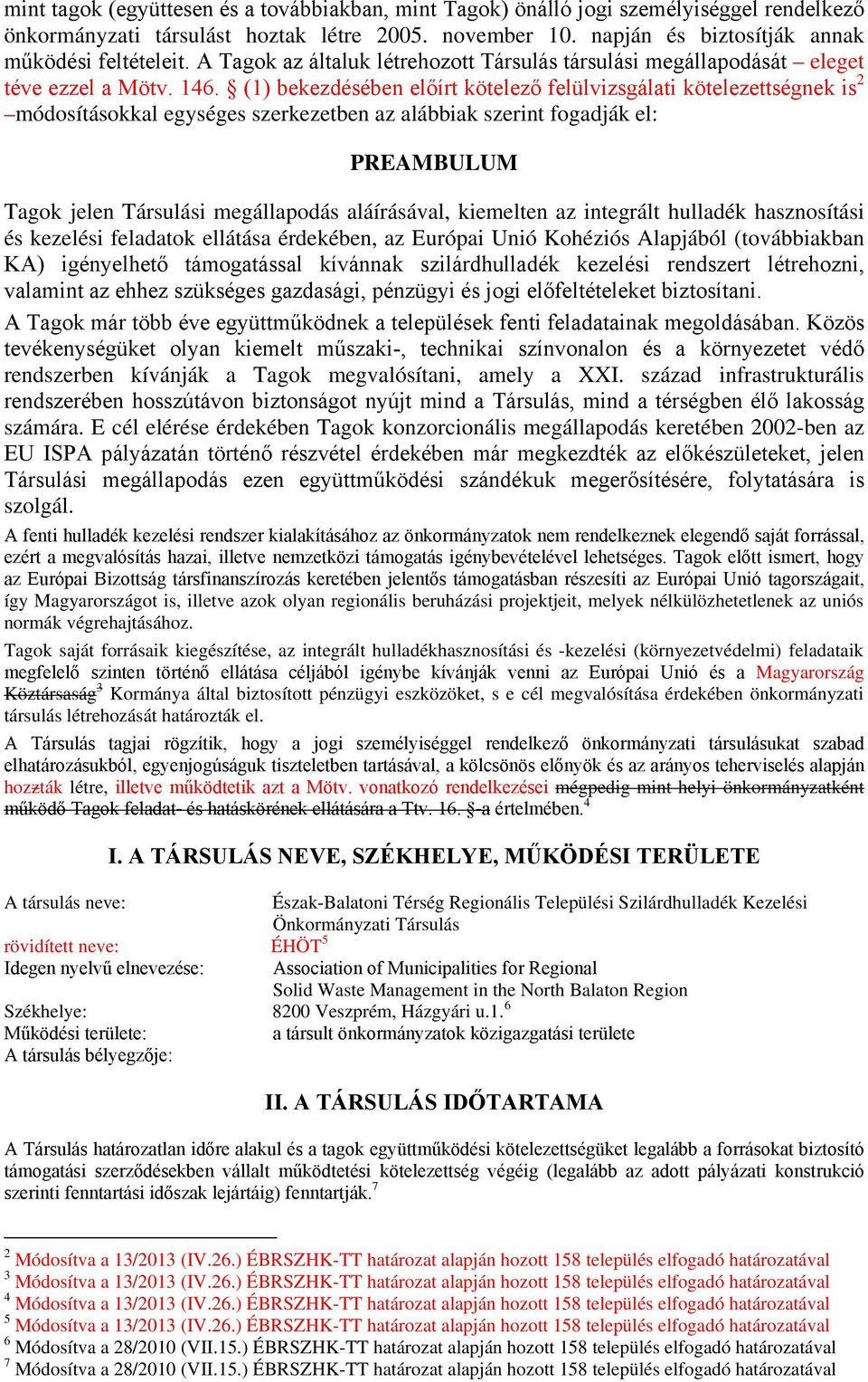 (1) bekezdésében előírt kötelező felülvizsgálati kötelezettségnek is 2 módosításokkal egységes szerkezetben az alábbiak szerint fogadják el: PREAMBULUM Tagok jelen Társulási megállapodás aláírásával,