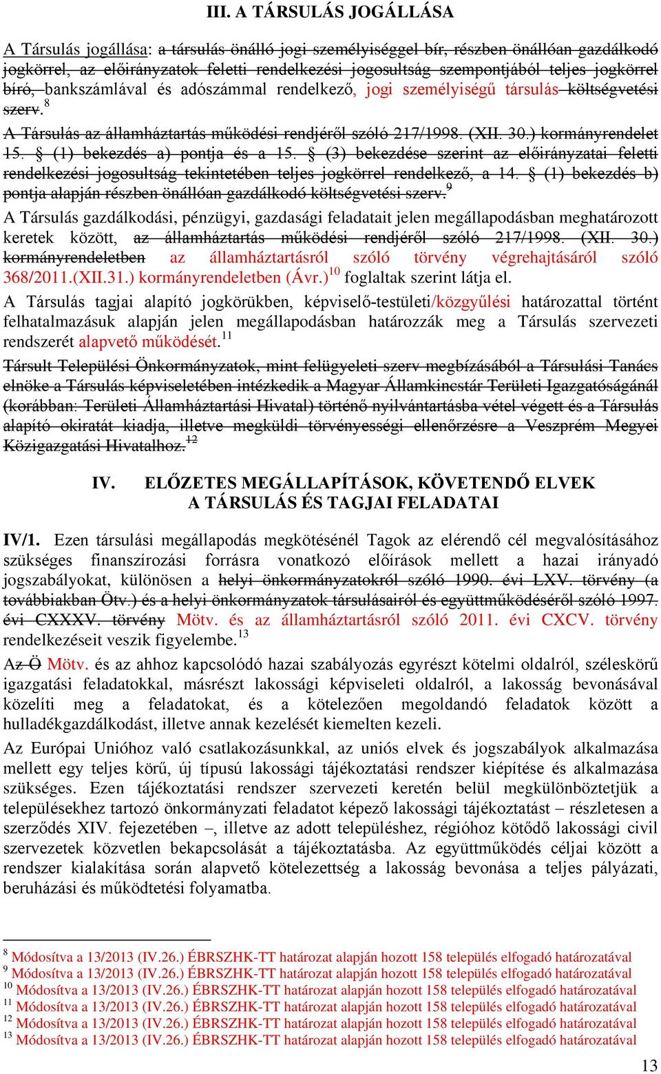 ) kormányrendelet 15. (1) bekezdés a) pontja és a 15. (3) bekezdése szerint az előirányzatai feletti rendelkezési jogosultság tekintetében teljes jogkörrel rendelkező, a 14.