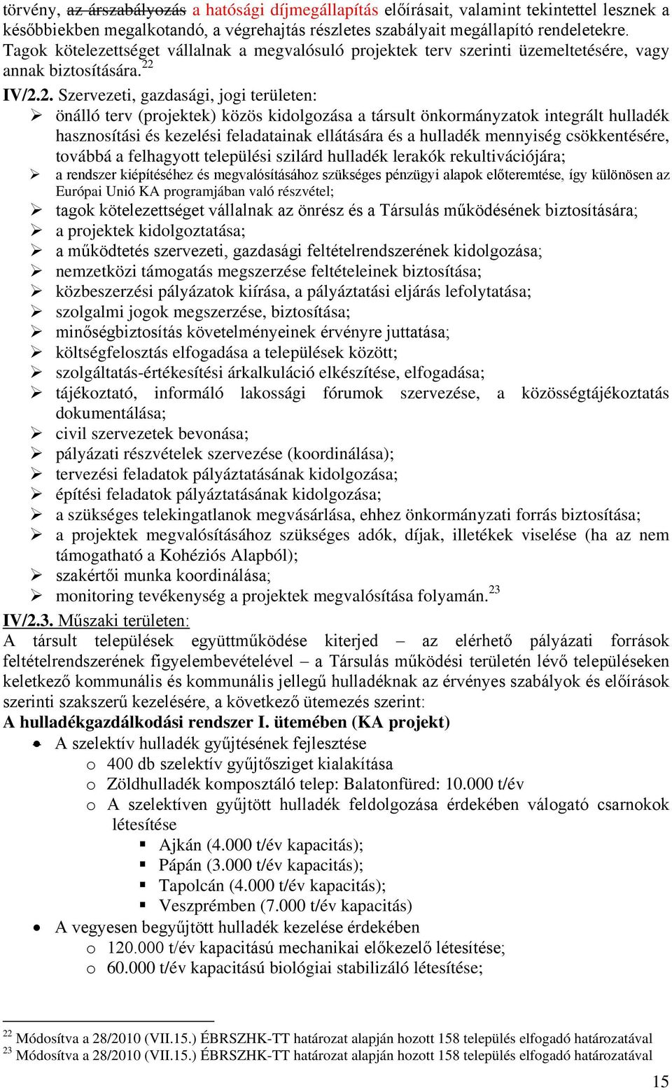 IV/2.2. Szervezeti, gazdasági, jogi területen: önálló terv (projektek) közös kidolgozása a társult önkormányzatok integrált hulladék hasznosítási és kezelési feladatainak ellátására és a hulladék