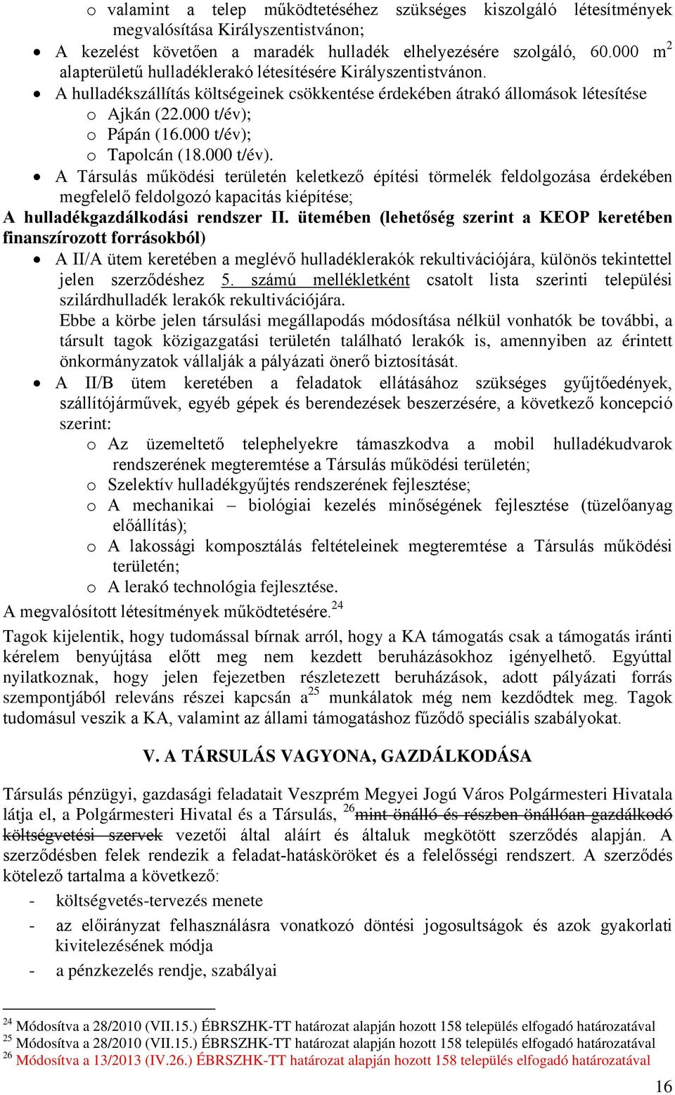 000 t/év); o Tapolcán (18.000 t/év). A Társulás működési területén keletkező építési törmelék feldolgozása érdekében megfelelő feldolgozó kapacitás kiépítése; A hulladékgazdálkodási rendszer II.