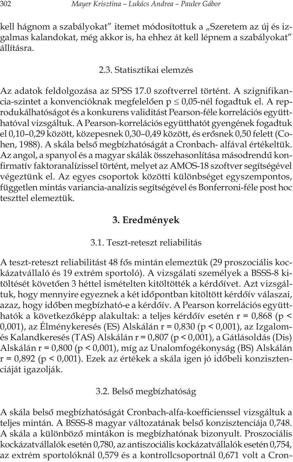 A reprodukálhatóságot és a konkurens validitást Pearson-féle korrelációs együtthatóval vizsgáltuk.