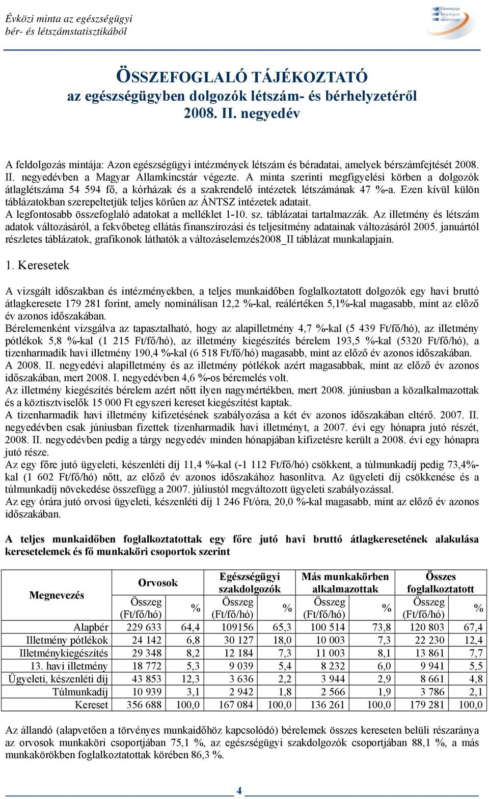 A minta szerinti megfigyelési körben a dolgozók átlaglétszáma 54 594 fő, a kórházak és a szakrendelő intézetek létszámának 47 %-a.