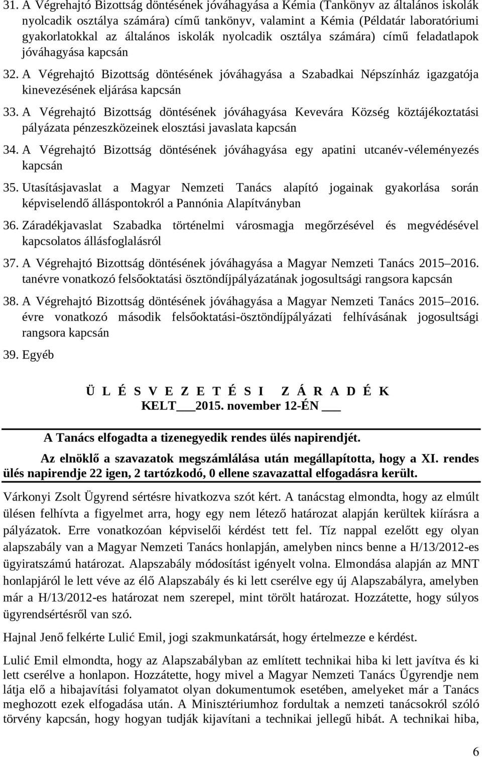 A Végrehajtó Bizottság döntésének jóváhagyása a Szabadkai Népszínház igazgatója kinevezésének eljárása kapcsán 33.