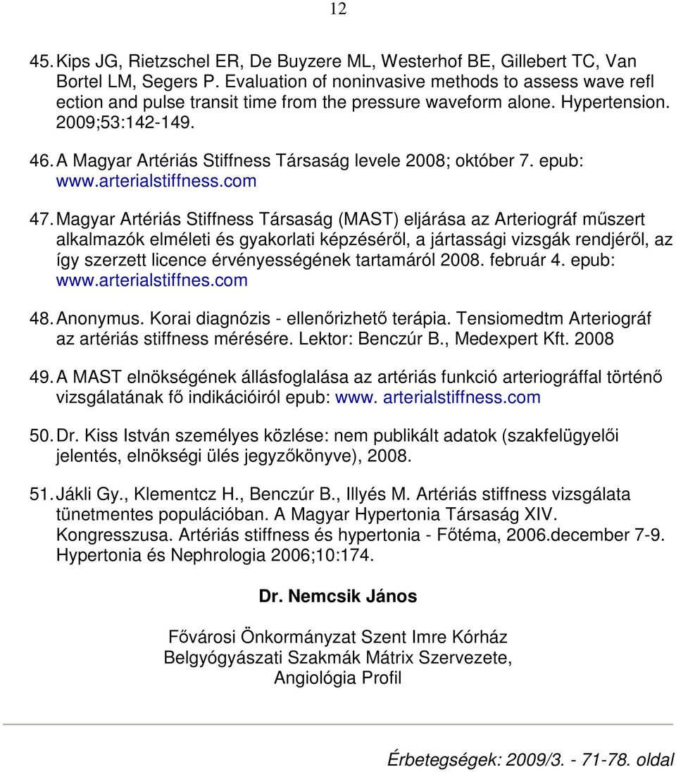 A Magyar Artériás Stiffness Társaság levele 2008; október 7. epub: www.arterialstiffness.com 47.