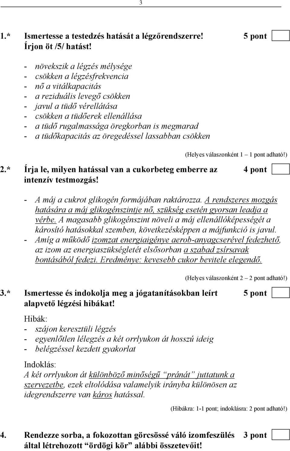 öregkorban is megmarad - a tüdőkapacitás az öregedéssel lassabban csökken 2.* Írja le, milyen hatással van a cukorbeteg emberre az 4 pont intenzív testmozgás!