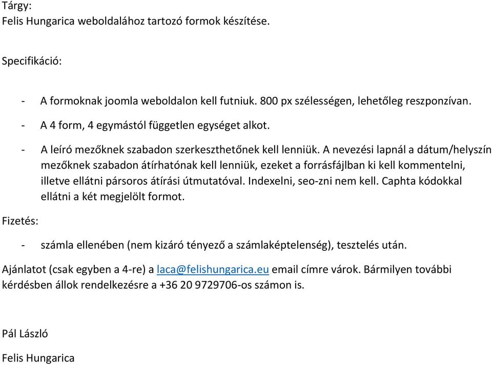 A nevezési lapnál a dátum/helyszín mezőknek szabadon átírhatónak kell lenniük, ezeket a forrásfájlban ki kell kommentelni, illetve ellátni pársoros átírási útmutatóval. Indexelni, seo-zni nem kell.