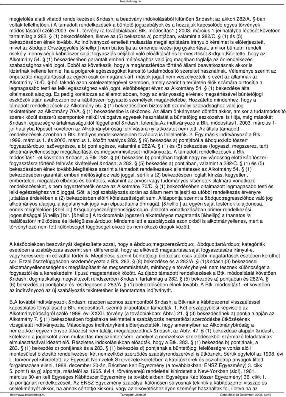 március 1-jei hatályba lépését követõen tartalmilag a 282. (1) bekezdésében, illetve az (5) bekezdés a) pontjában, valamint a 282/C. (1) és (5) bekezdésében élnek tovább.