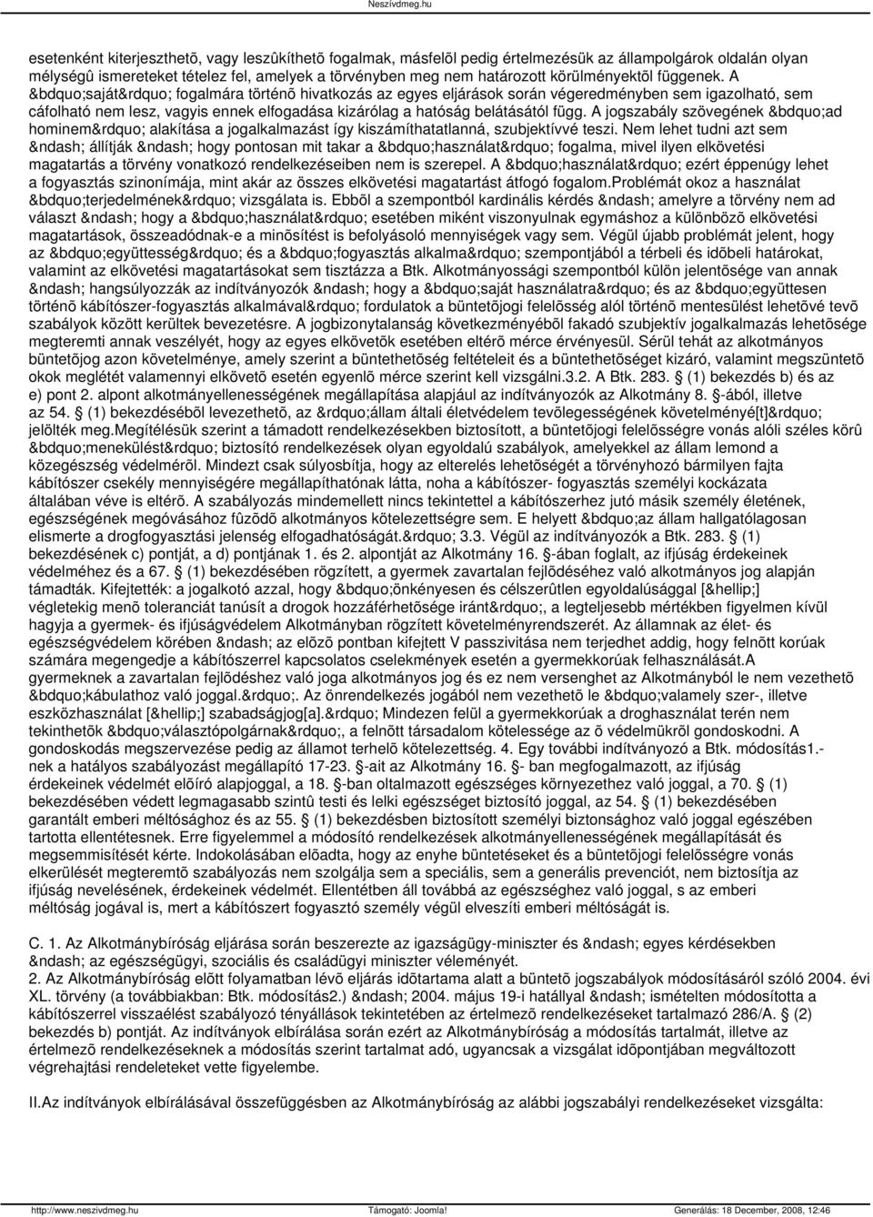 A saját fogalmára történõ hivatkozás az egyes eljárások során végeredményben sem igazolható, sem cáfolható nem lesz, vagyis ennek elfogadása kizárólag a hatóság belátásától függ.