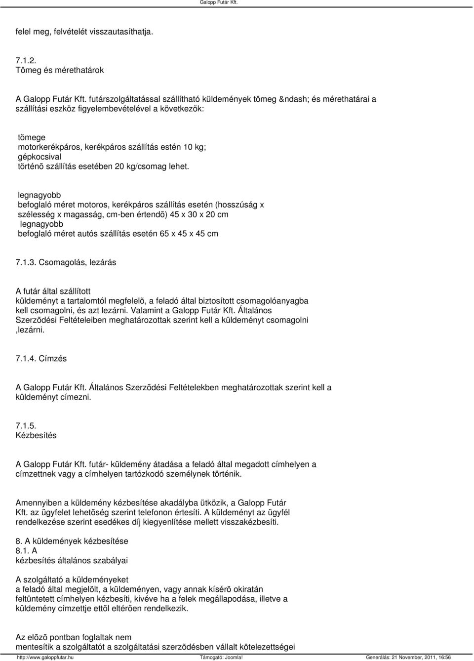 kg; gépkocsival történõ szállítás esetében 20 kg/csomag lehet.