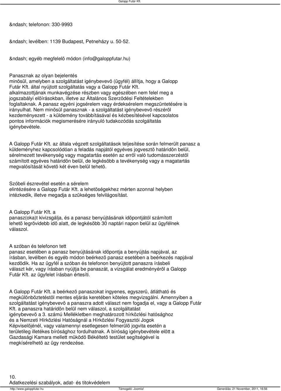 által nyújtott szolgáltatás vagy a alkalmazottjának munkavégzése részben vagy egészében nem felel meg a jogszabályi elõírásokban, illetve az Általános Szerzõdési Feltételekben foglaltaknak.
