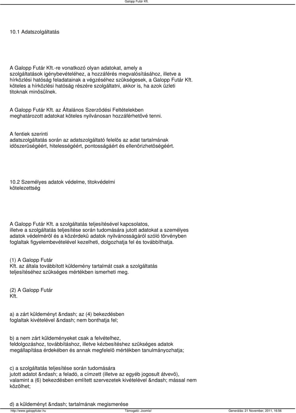A az Általános Szerzõdési Feltételekben meghatározott adatokat köteles nyilvánosan hozzáférhetõvé tenni.