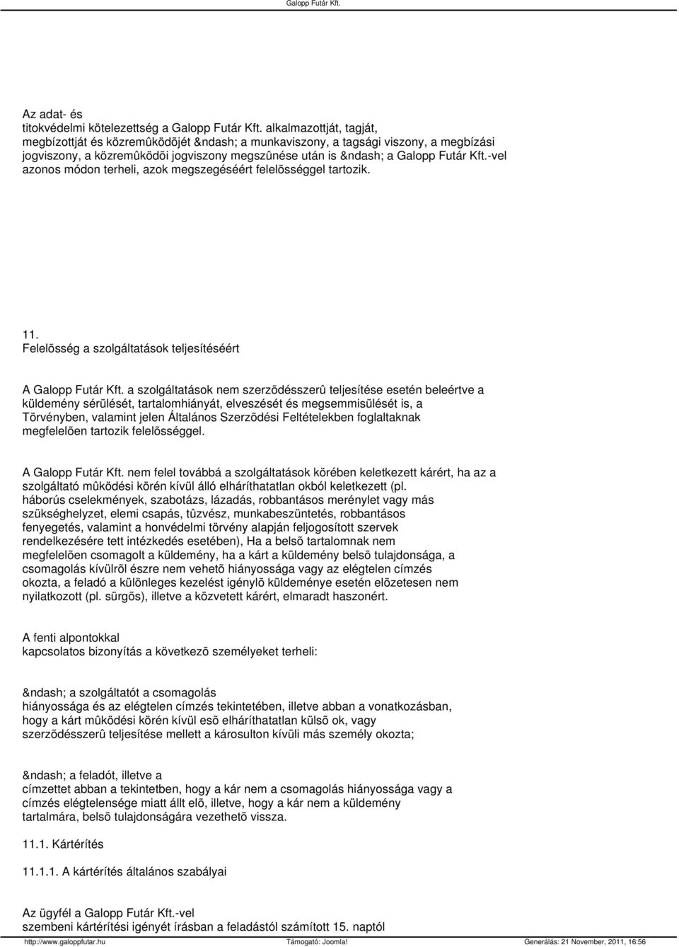 Felelõsség a szolgáltatások teljesítéséért A a szolgáltatások nem szerzõdésszerû teljesítése esetén beleértve a küldemény sérülését, tartalomhiányát, elveszését és megsemmisülését is, a Törvényben,