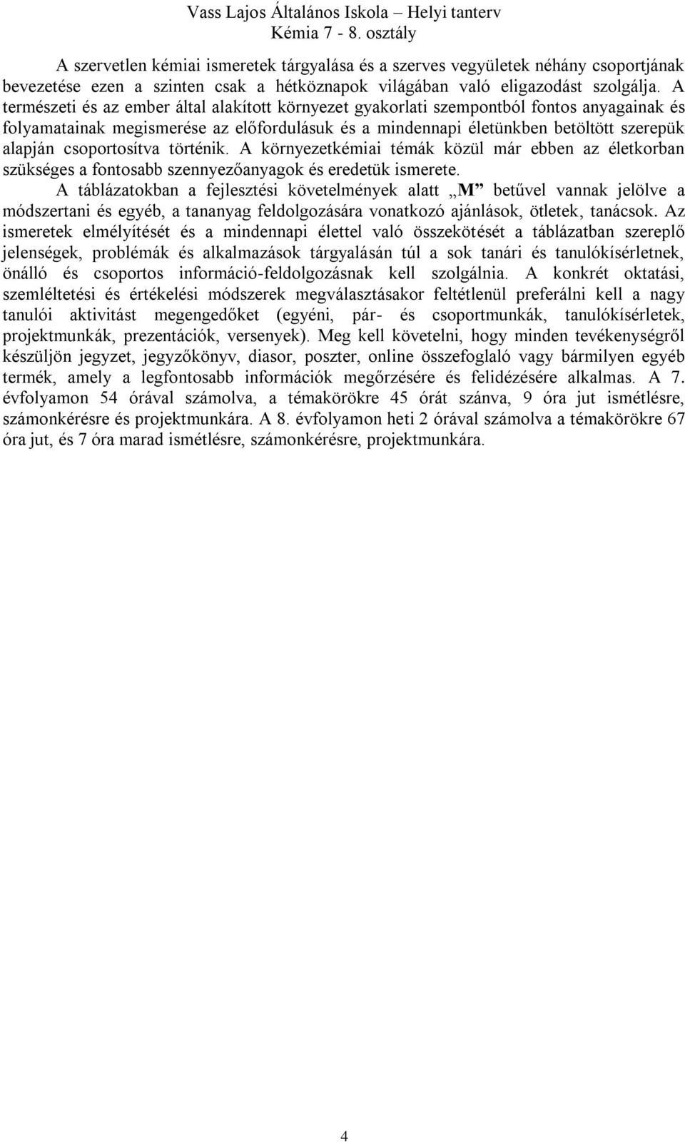 csoportosítva történik. A környezetkémiai témák közül már ebben az életkorban szükséges a fontosabb szennyezőanyagok és eredetük ismerete.