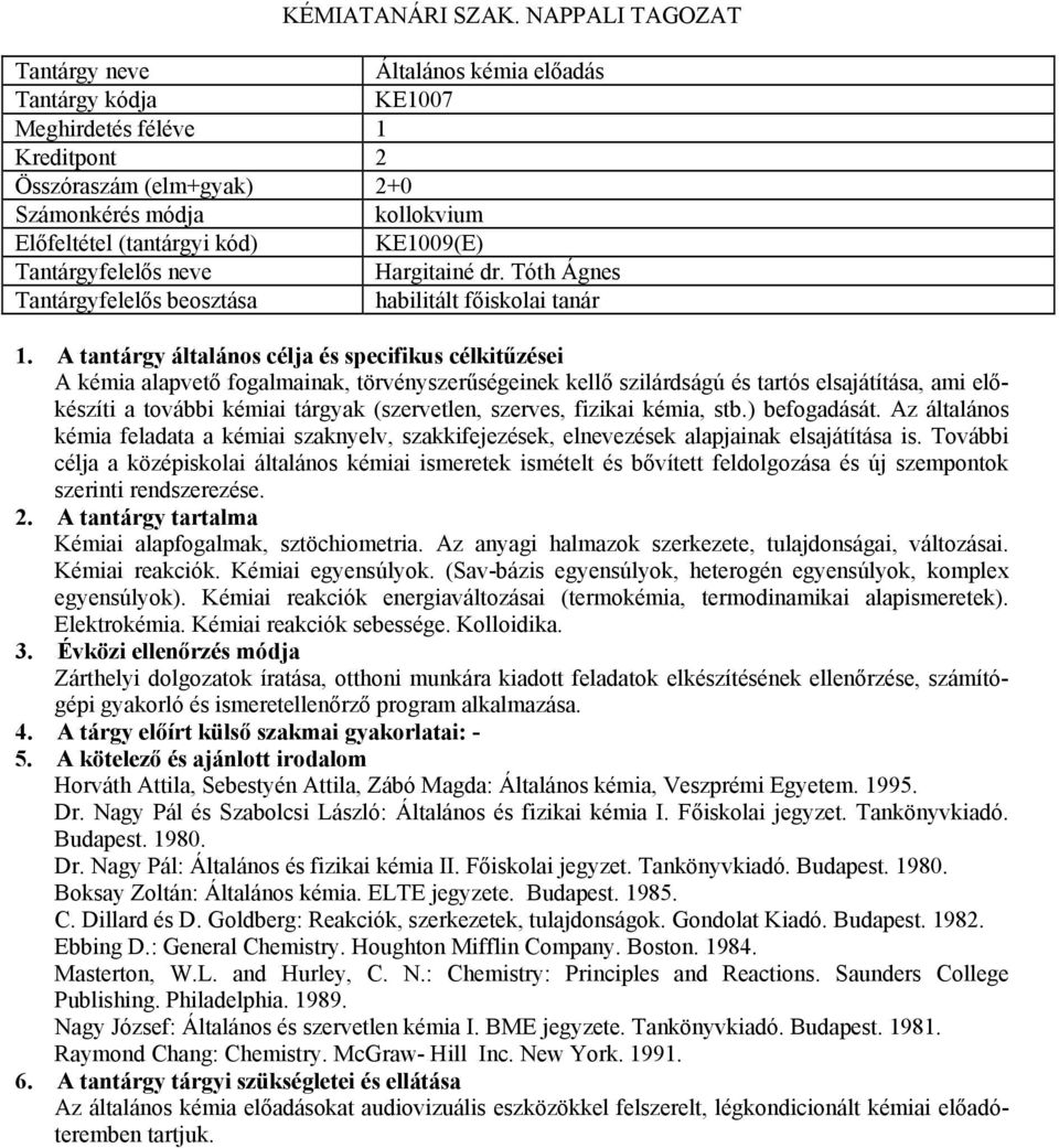 fizikai kémia, stb.) befogadását. Az általános kémia feladata a kémiai szaknyelv, szakkifejezések, elnevezések alapjainak elsajátítása is.