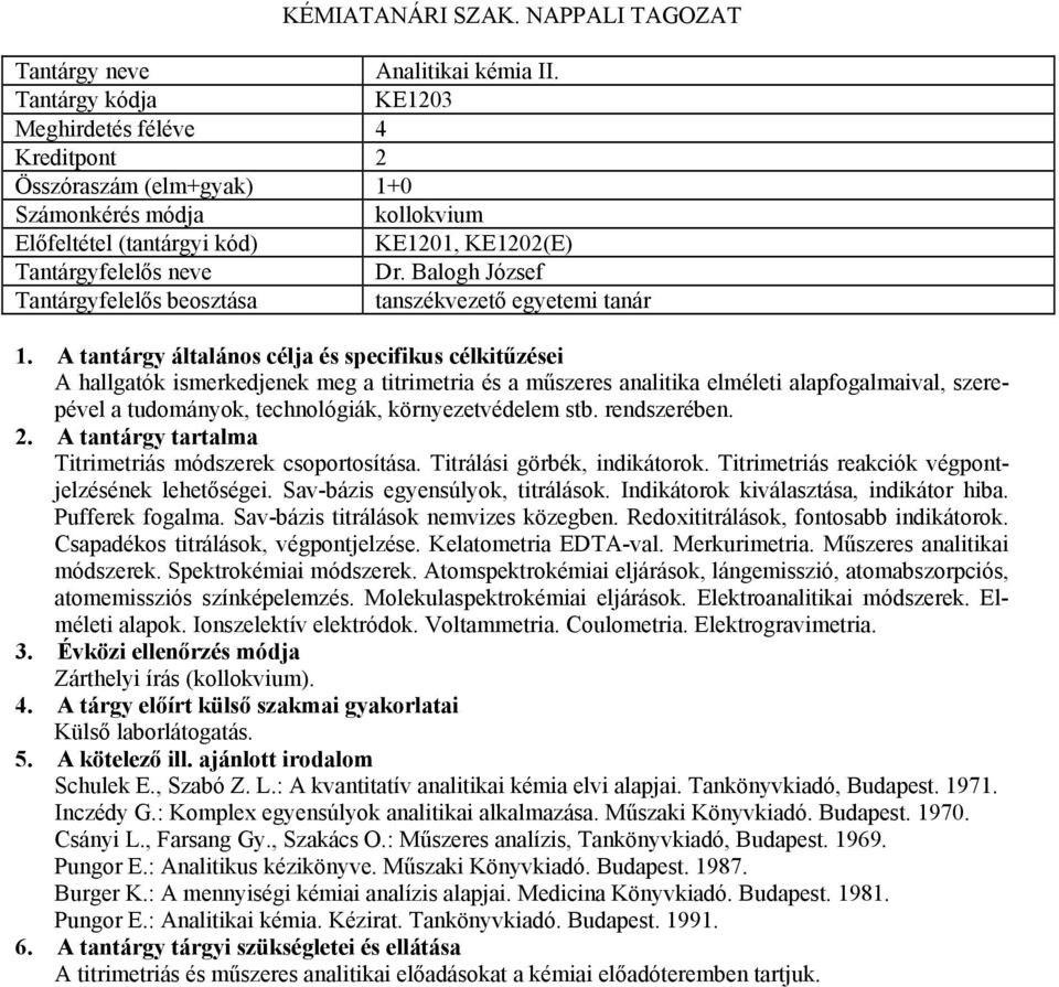 rendszerében. Titrimetriás módszerek csoportosítása. Titrálási görbék, indikátorok. Titrimetriás reakciók végpontjelzésének lehetőségei. Sav-bázis egyensúlyok, titrálások.