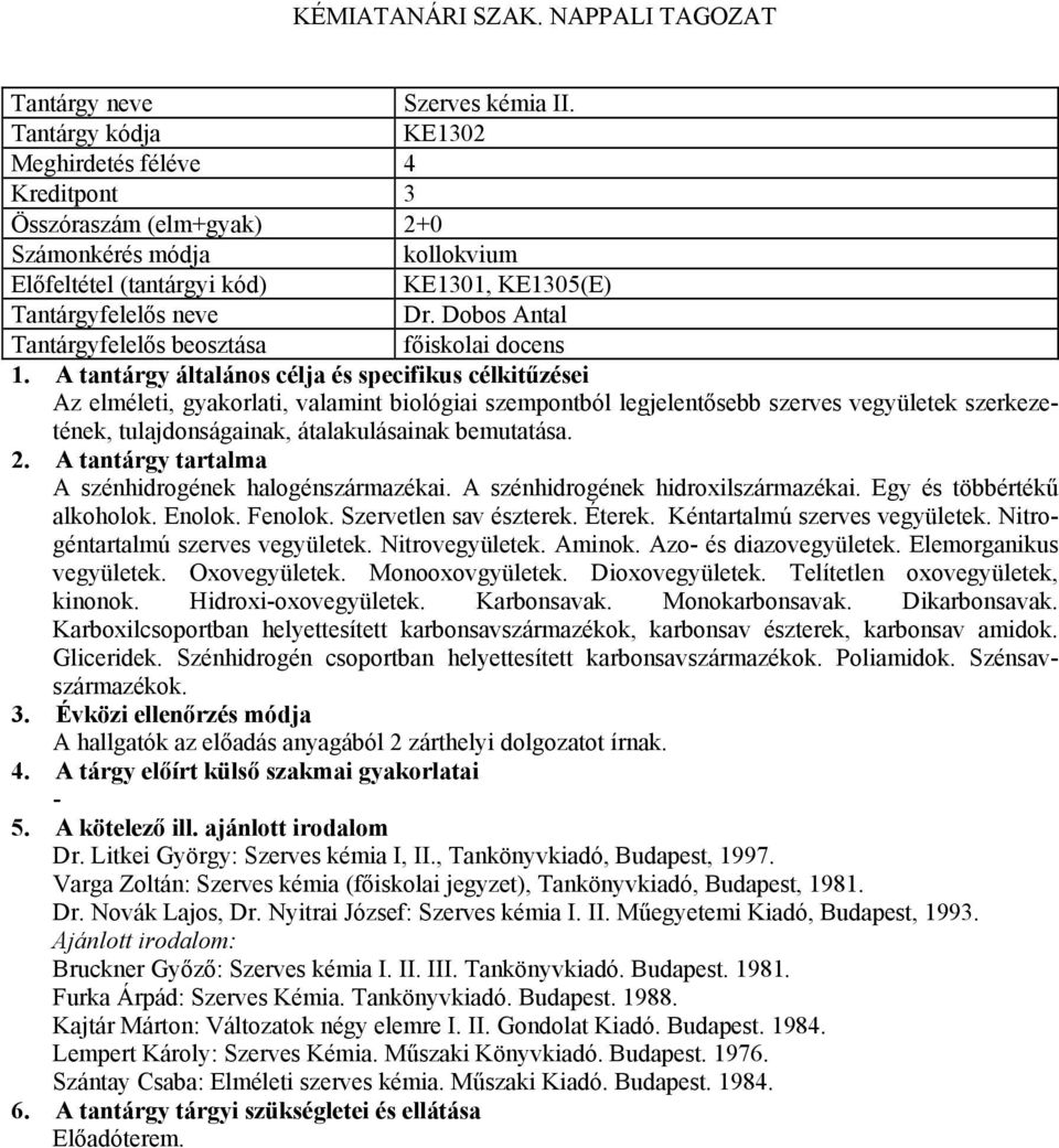 A szénhidrogének hidroxilszármazékai. Egy és többértékű alkoholok. Enolok. Fenolok. Szervetlen sav észterek. Éterek. Kéntartalmú szerves vegyületek. Nitrogéntartalmú szerves vegyületek.