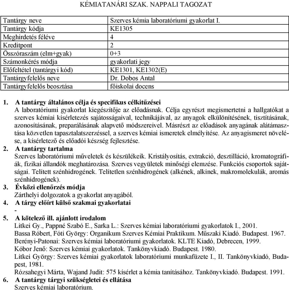 módszereivel. Másrészt az előadások anyagának alátámasztása közvetlen tapasztalatszerzéssel, a szerves kémiai ismeretek elmélyítése.
