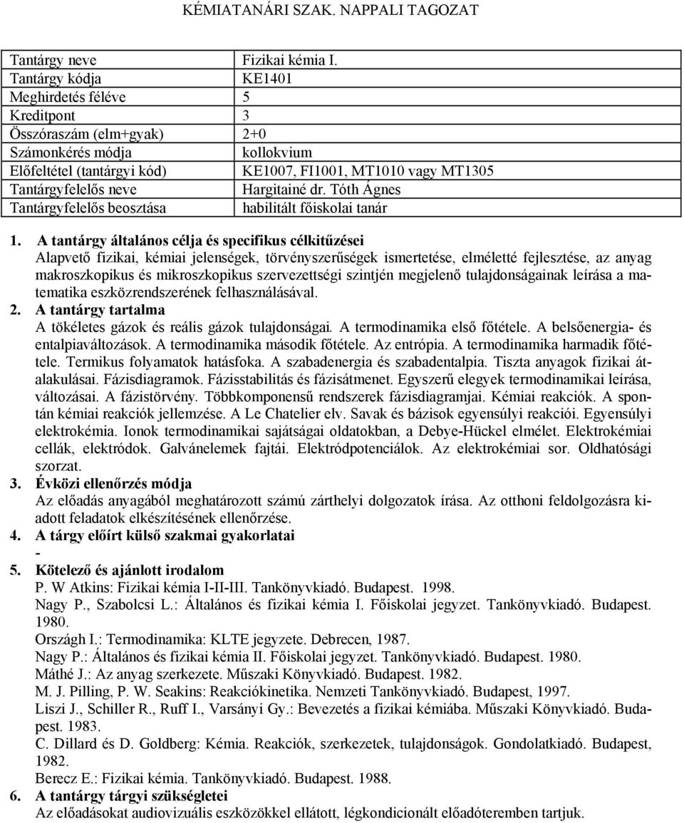 megjelenő tulajdonságainak leírása a matematika eszközrendszerének felhasználásával. A tökéletes gázok és reális gázok tulajdonságai. A termodinamika első főtétele.