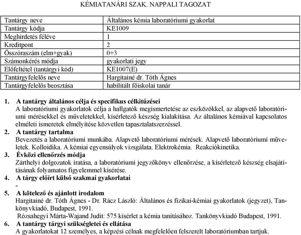 kialakítása. Az általános kémiával kapcsolatos elméleti ismeretek elmélyítése közvetlen tapasztalatszerzéssel. Bevezetés a laboratóriumi munkába. Alapvető laboratóriumi mérések.
