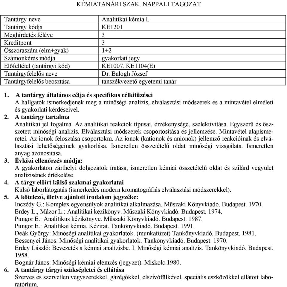 Az analitikai reakciók típusai, érzékenysége, szelektivitása. Egyszerű és öszszetett minőségi analízis. Elválasztási módszerek csoportosítása és jellemzése. Mintavétel alapismeretei.