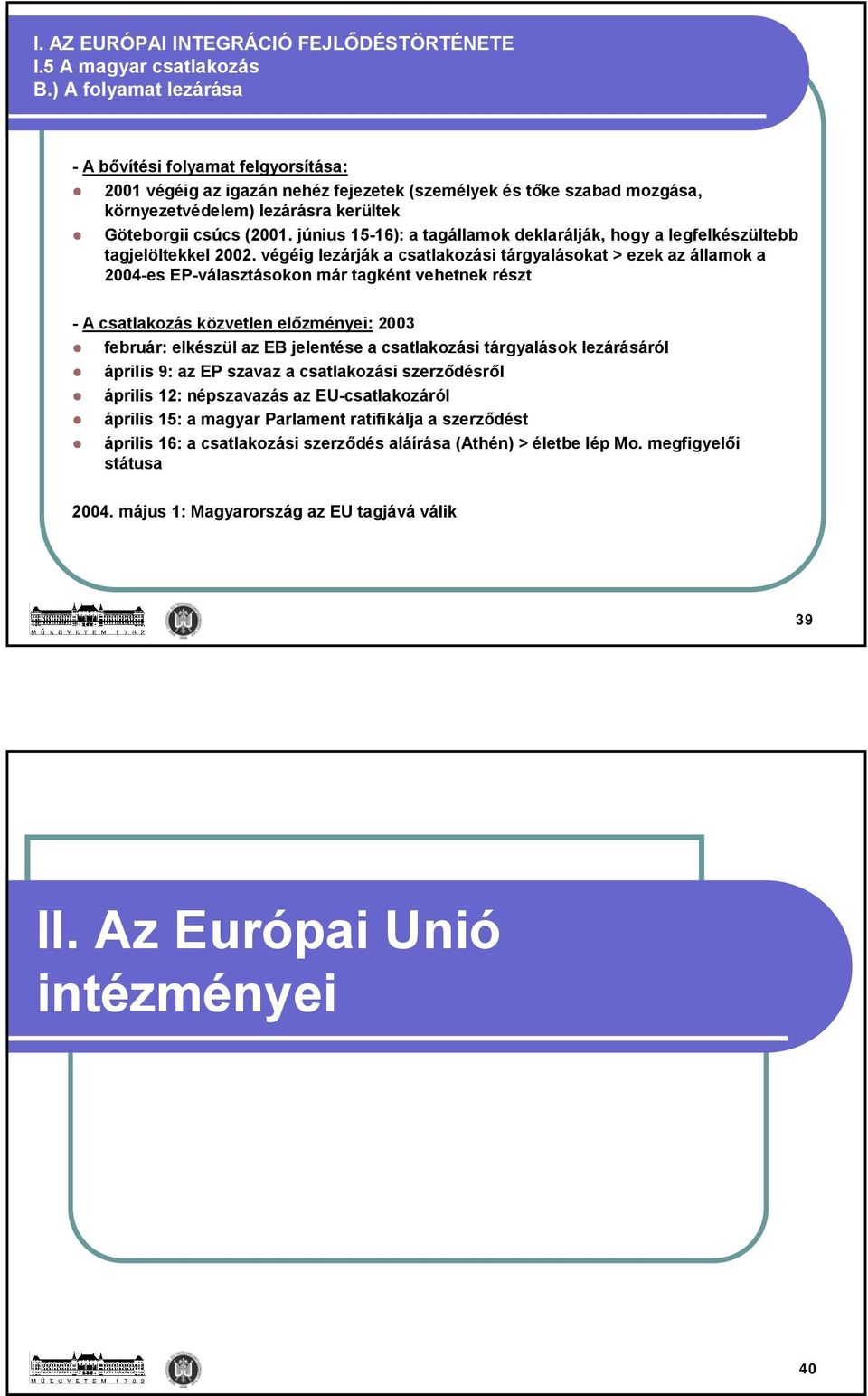 június 15-16): a tagállamok deklarálják, hogy a legfelkészültebb tagjelöltekkel 2002.