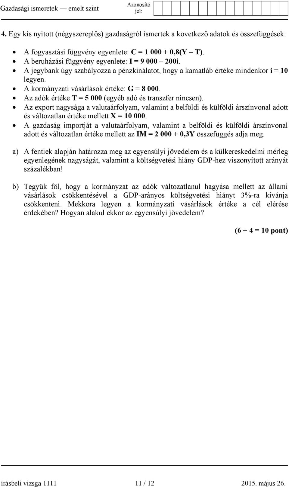 Az export nagysága a valutaárfolyam, valamint a belföldi és külföldi árszínvonal adott és változatlan értéke mellett X = 10 000.