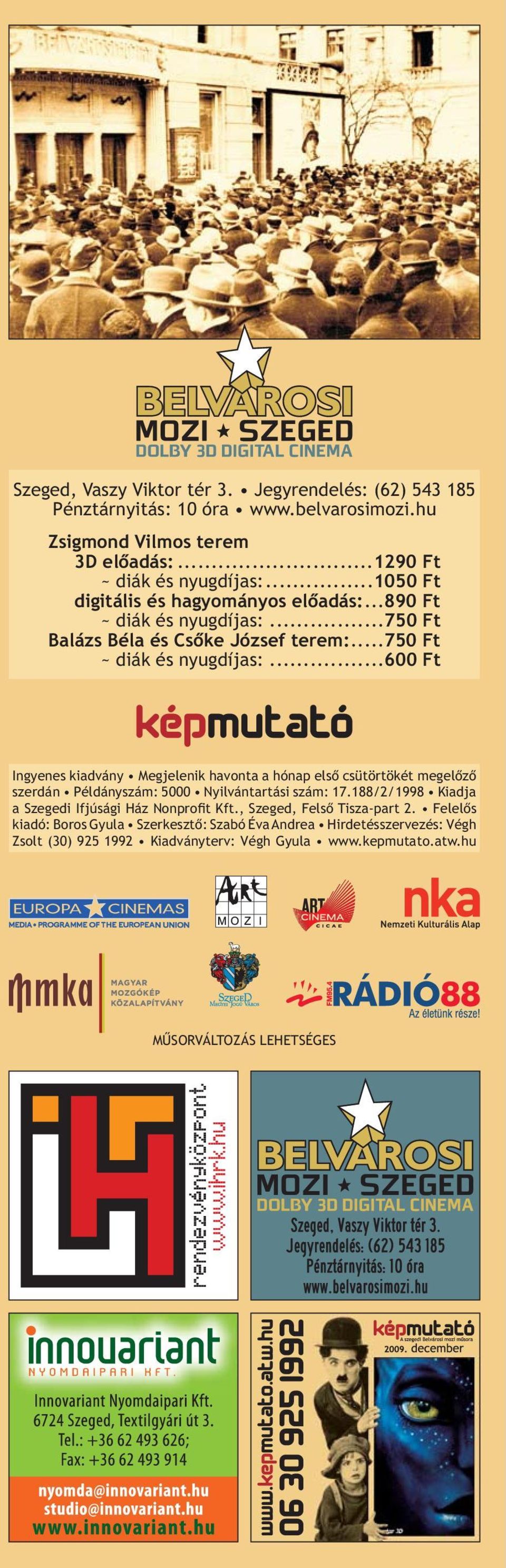 .. 600 Ft Ingyenes kiadvány Megjelenik havonta a hónap elsõ csütörtökét megelõzõ szerdán Példányszám: 5000 Nyilvántartási szám: 17.