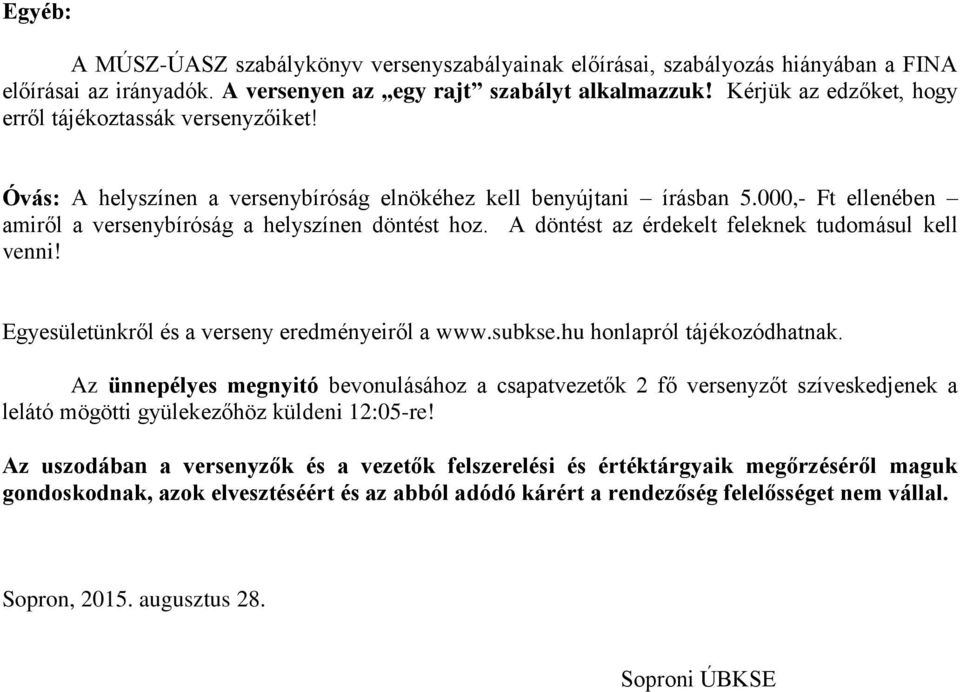 A döntést az érdekelt feleknek tudomásul kell venni! Egyesületünkről és a verseny eredményeiről a www.subkse.hu honlapról tájékozódhatnak.