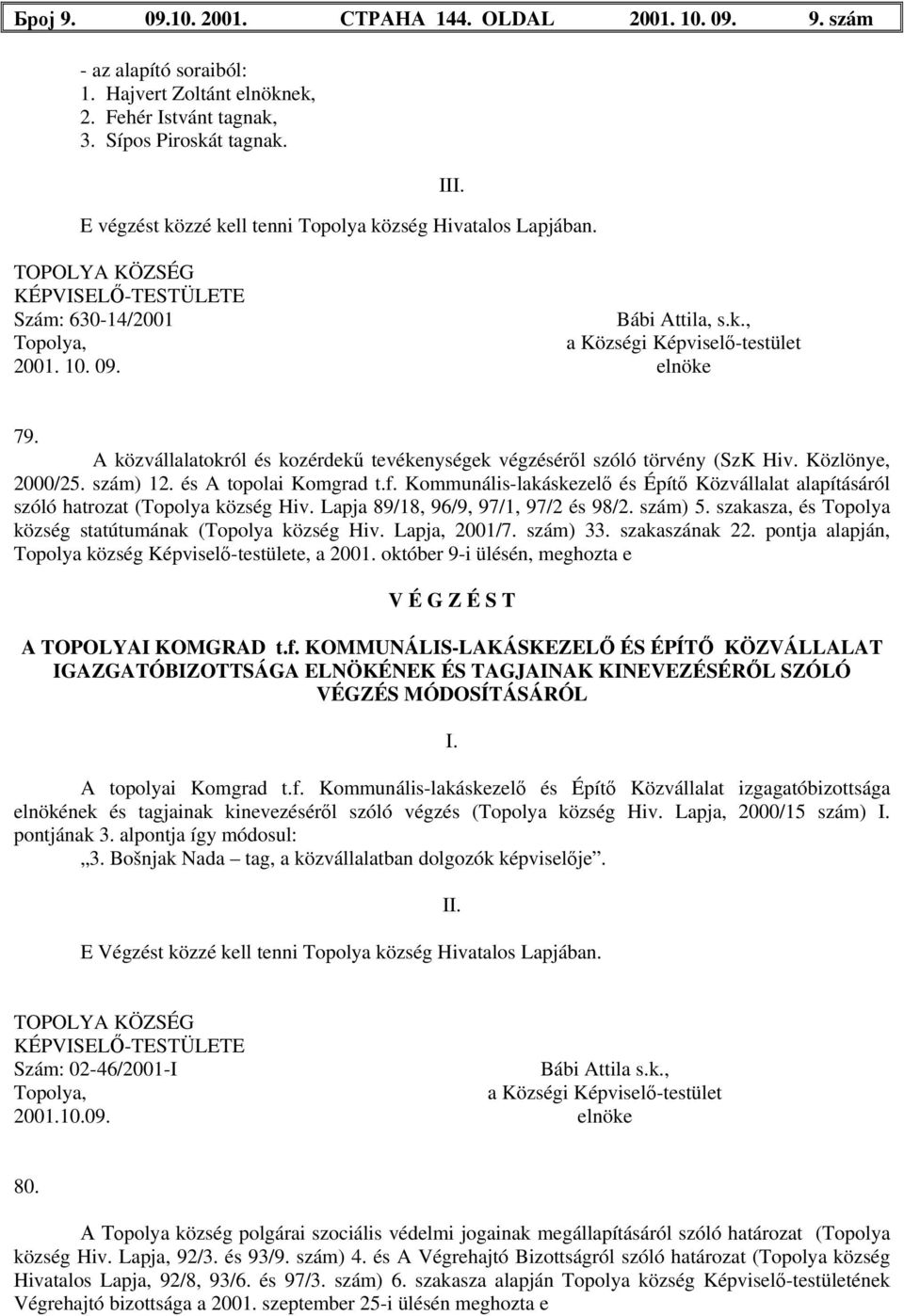 A közvállalatokról és kozérdekű tevékenységek végzéséről szóló törvény (SzK Hiv. Közlönye, 2000/25. szám) 12. és A topolai Komgrad t.f.