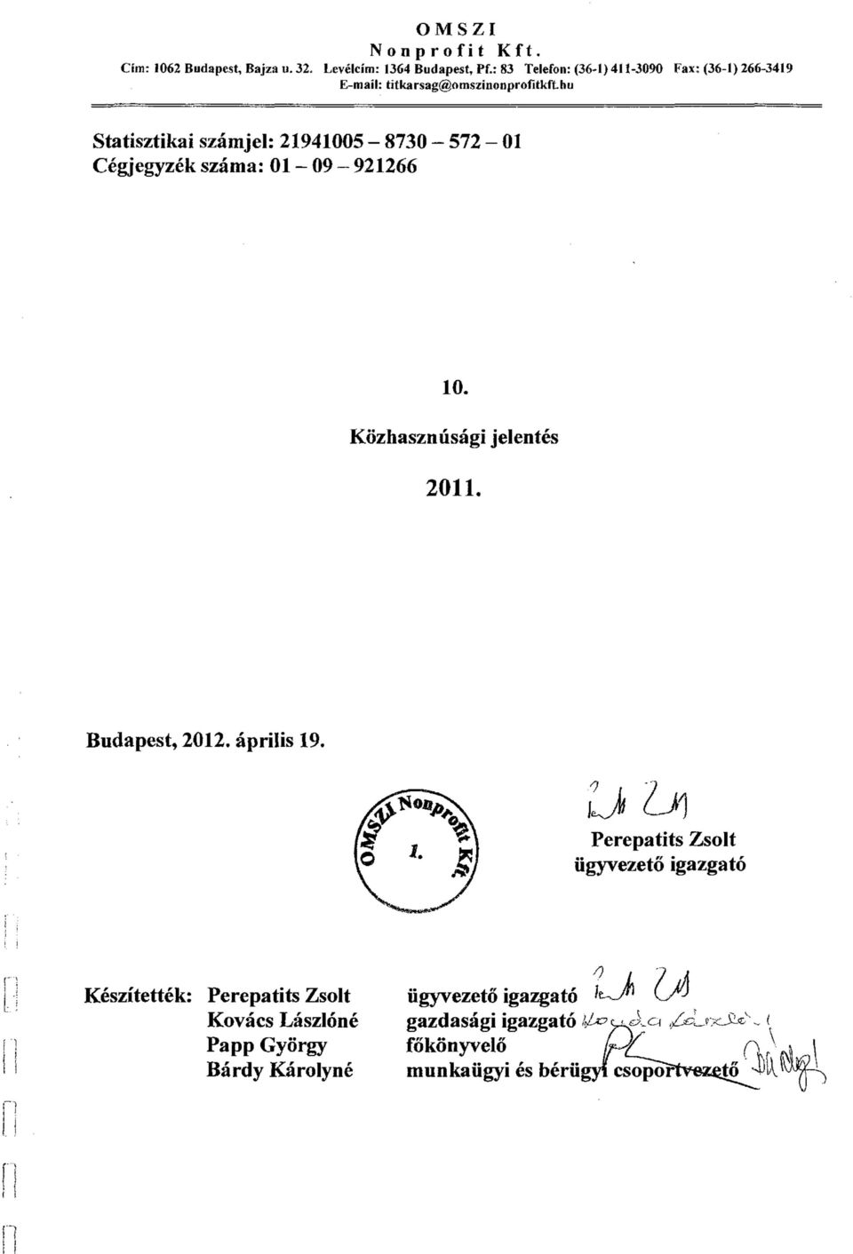 hu Statisztikai számjel: 21941005-8730 - 572-01 Cégjegyzék száma: 01-09 - 921266 10. Közhasznúsági jelentés 2011. Budapest, 2012.