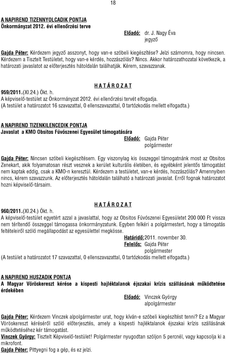 Kérem, szavazzanak. 959/2011.(XI.24.) Ökt. h. A képviselő-testület az Önkormányzat 2012. évi ellenőrzési tervét elfogadja.