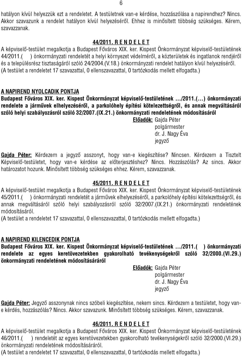 ( ) önkormányzati rendeletét a helyi környezet védelméről, a közterületek és ingatlanok rendjéről és a településrész tisztaságáról szóló 24/2004.(V.18.