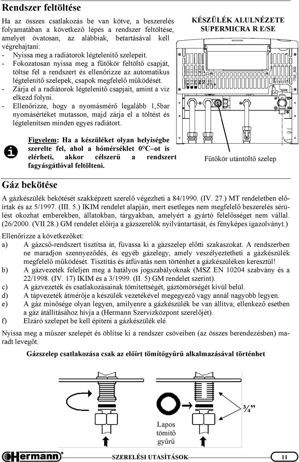 - Zárja el a radiátorok légtelenítő csapjait, amint a víz elkezd folyni.