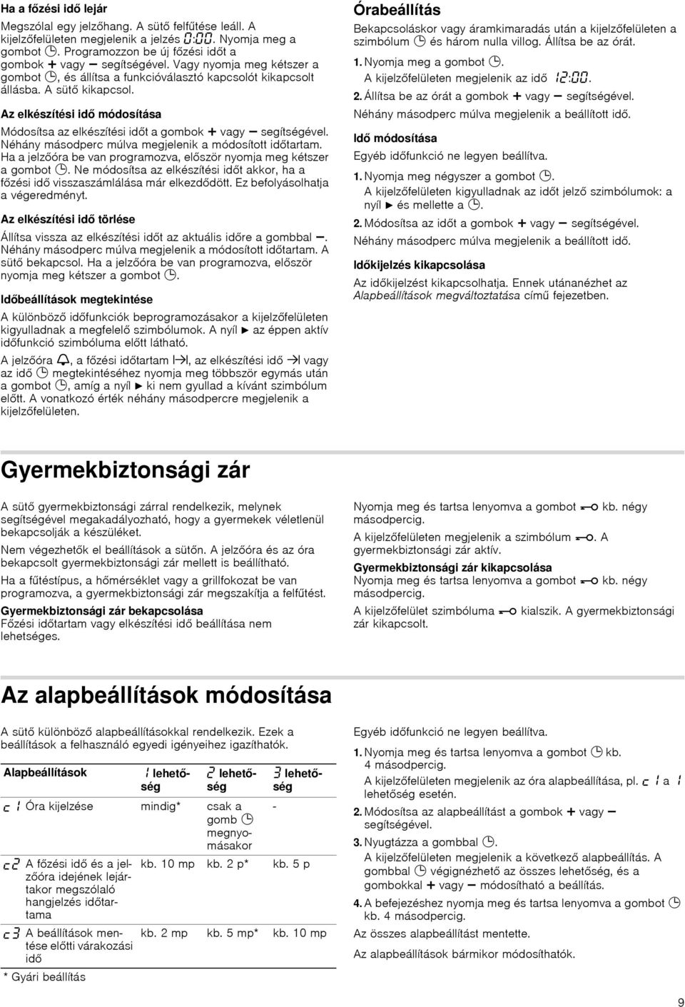 Az elkészítési idő módosítása Módosítsa az elkészítési időt a gombok @ vagy A segítségével. Néhány másodperc múlva megjelenik a módosított időtartam.