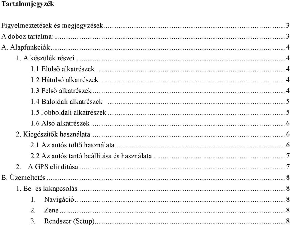 ..6 2. Kiegészítők használata...6 2.1 Az autós töltő használata...6 2.2 Az autós tartó beállítása és használata...7 2.